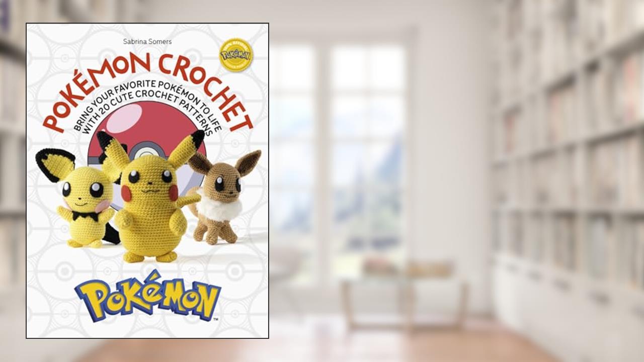 Pokémon Crochet: Bring your favorite Pokémon to life with 20 cute crochet patterns, written by Sabrina Somers