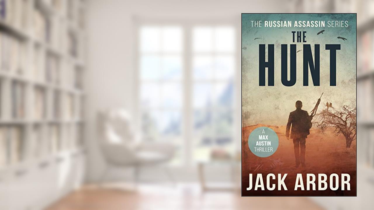 The Hunt: A Max Austin Thriller, Book #4 (The Russian Assassin), written by Jack Arbor