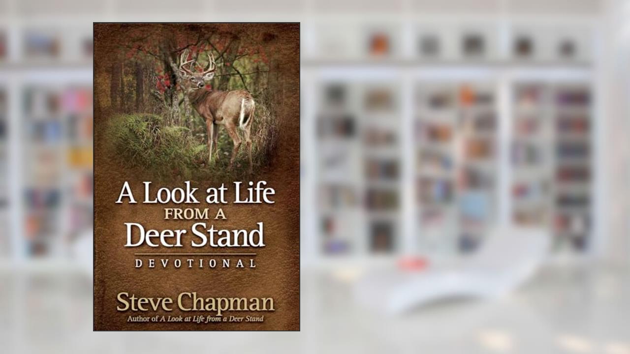 A Look at Life from a Deer Stand Devotional, written by Steve Chapman