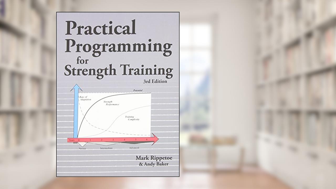 Practical Programming for Strength Training, written by Mark Rippetoe; Andy Baker