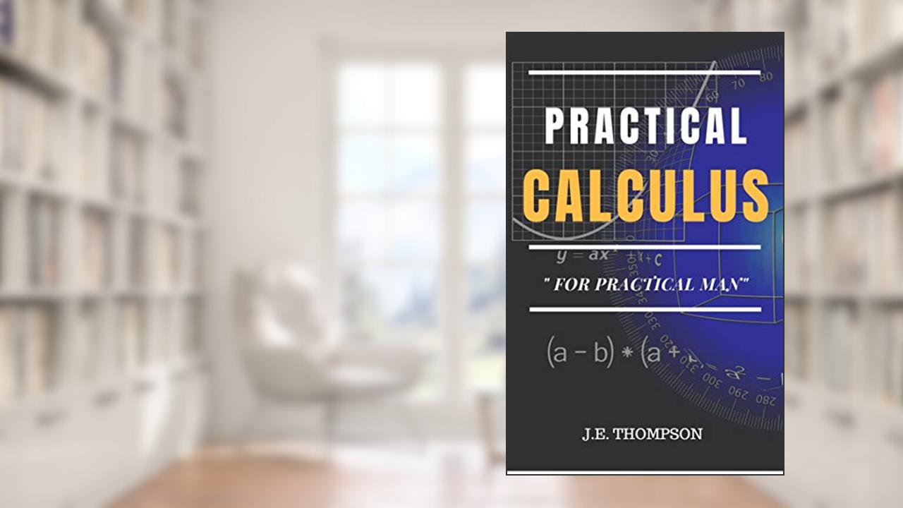 Practical Calculus For Practical Man, written by J.E. Thompson