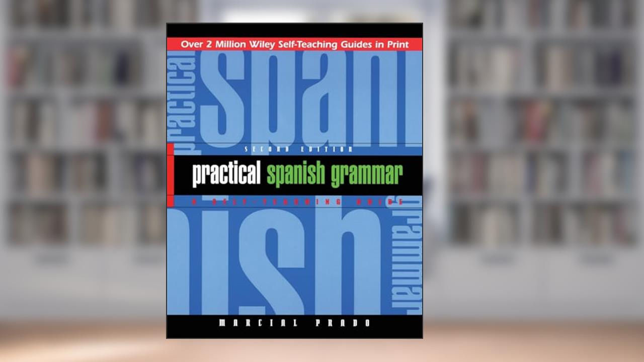 Practical Spanish Grammar: A Self-Teaching Guide, 2nd Edition, written by Marcial Prado