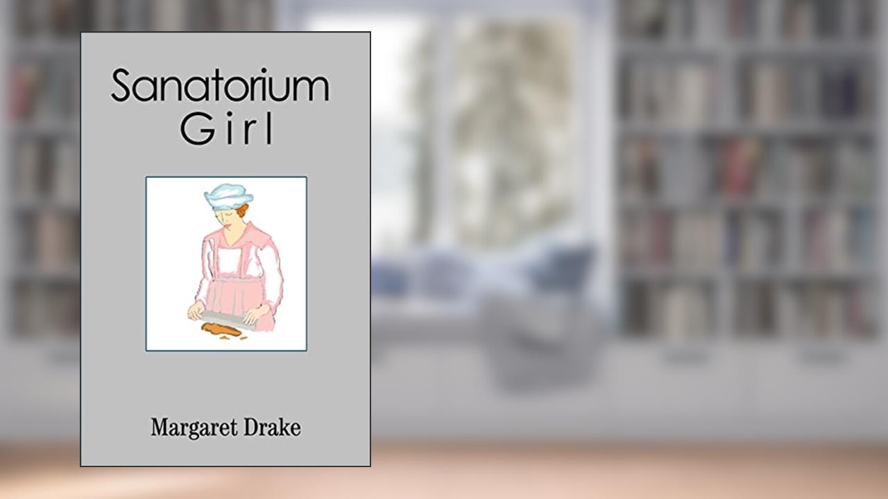 Sanatorium Girl, written by L. Margaret Drake