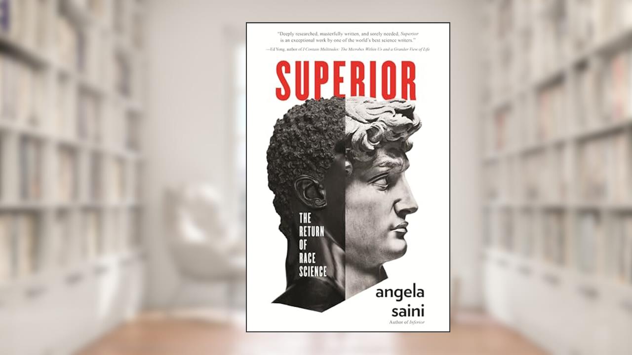Superior: The Return of Race Science, written by Angela Saini