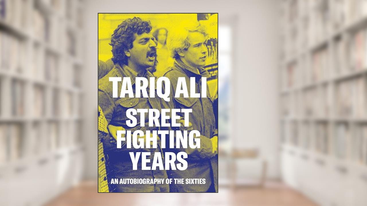 Street Fighting Years: An Autobiography of the Sixties, written by Tariq Ali