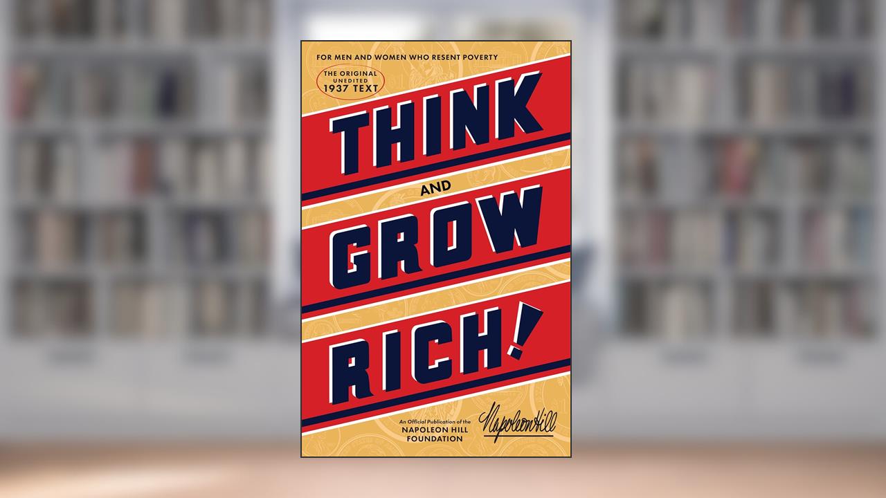 Think and Grow Rich: The Original, an Official Publication of The Napoleon Hill Foundation, written by Napoleon Hill