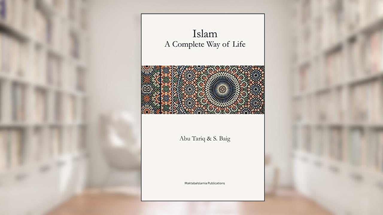 Islam - A Complete way of life, written by Abu Tariq; S Baig