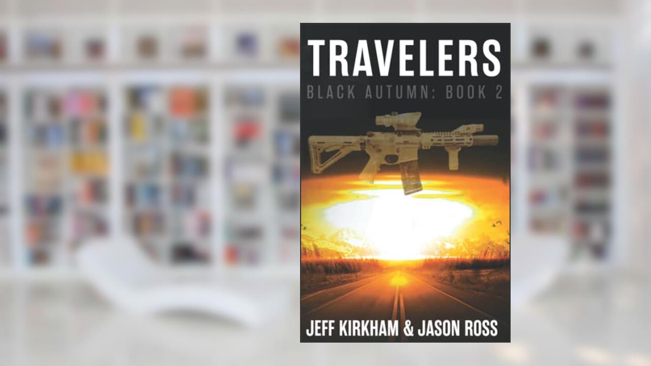 Black Autumn Travelers: A Post-Apocalyptic Thriller (The Black Autumn Series), written by Jeff Kirkham; Jason Ross