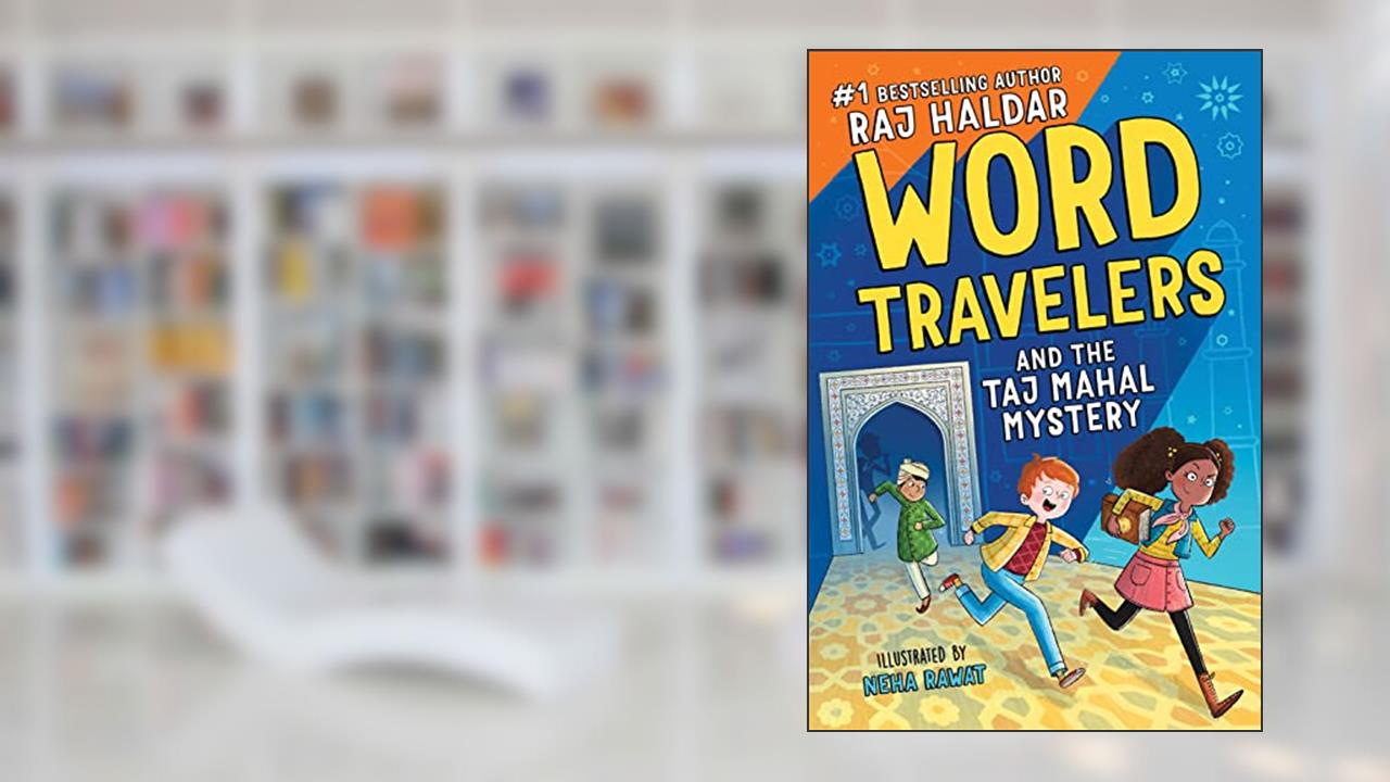 Word Travelers and the Taj Mahal Mystery, written by Raj Haldar