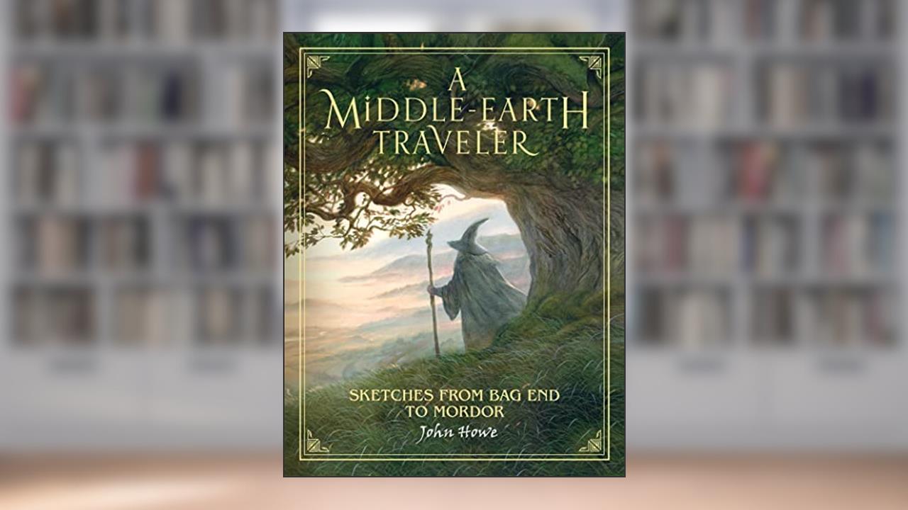 A Middle-Earth Traveler: Sketches from Bag End to Mordor, written by John Howe
