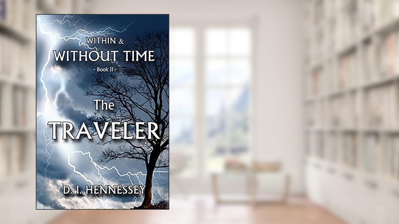 The Traveler: Within and Without Time - Book II (Within & Without Time 2), written by D. I. Hennessey