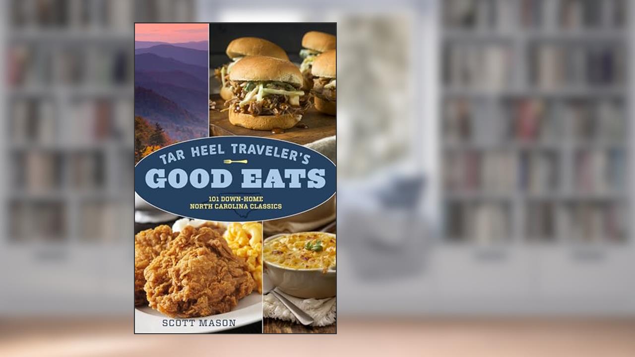 Tar Heel Traveler's Good Eats: 101 Down-Home North Carolina Classics, written by Scott Mason