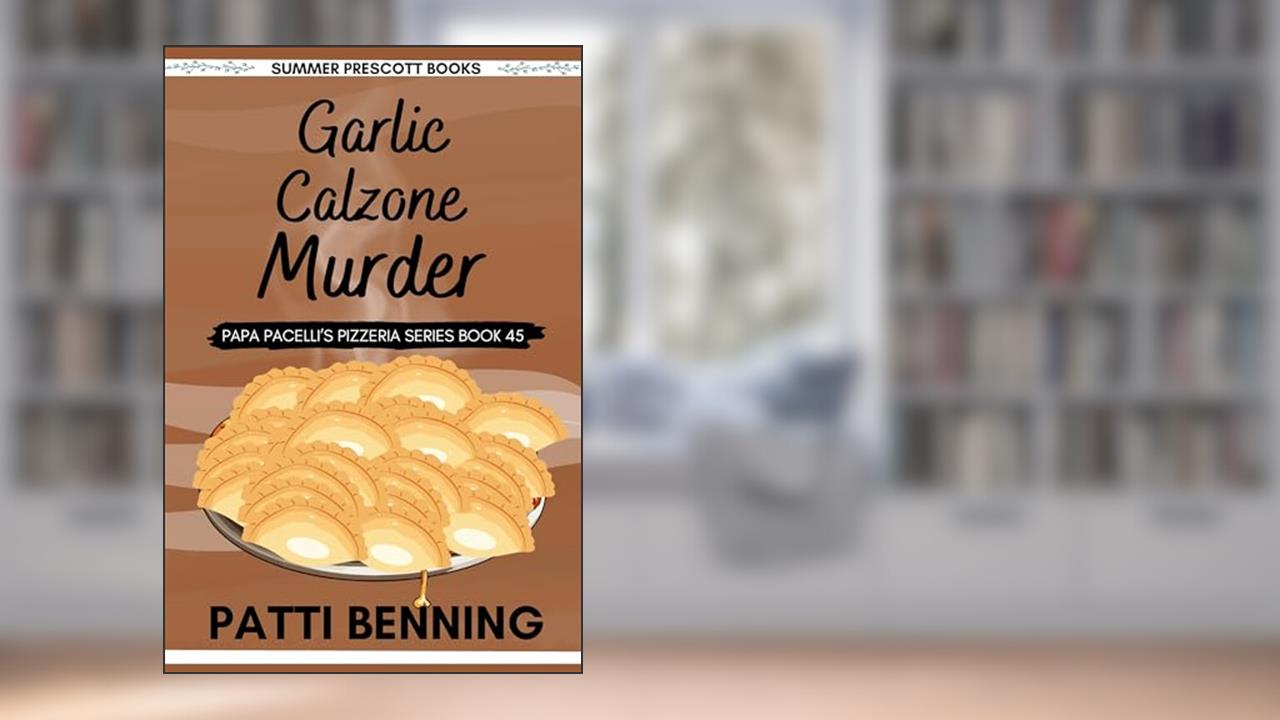 Garlic Calzone Murder (Papa Pacelli's Pizzeria Series Book 45), written by Patti Benning