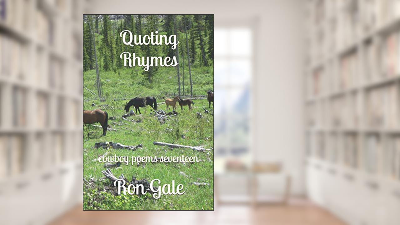 Quoting Rhymes: cowboy poems seventeen, written by Ron Gale; Ron Gale