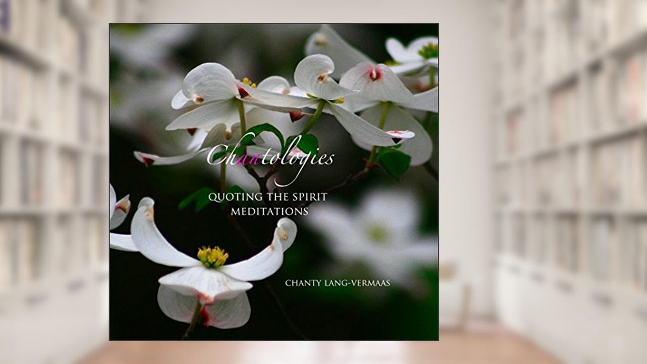 Chantologies quoting the spirit meditations chanty lang-vermaas, written by Chanty Lang-Vermaas