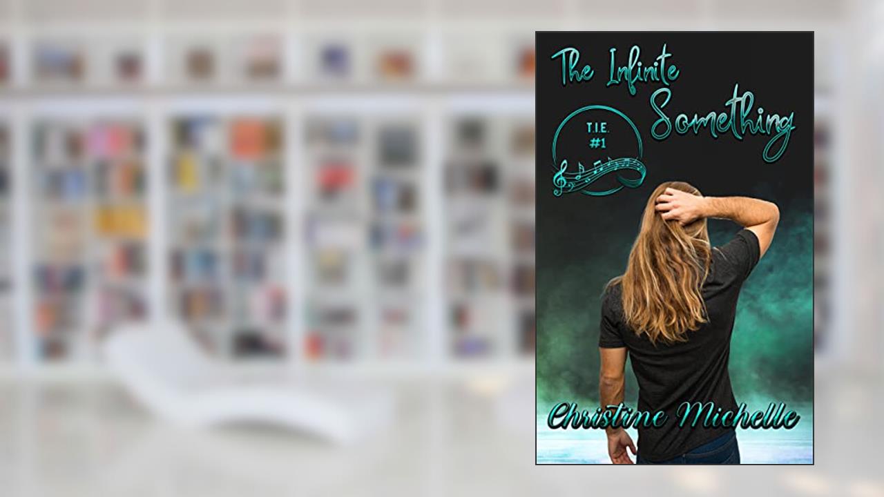 The Infinite Something (T.I.E. Book 1), written by Christine Michelle; Christine M. Butler