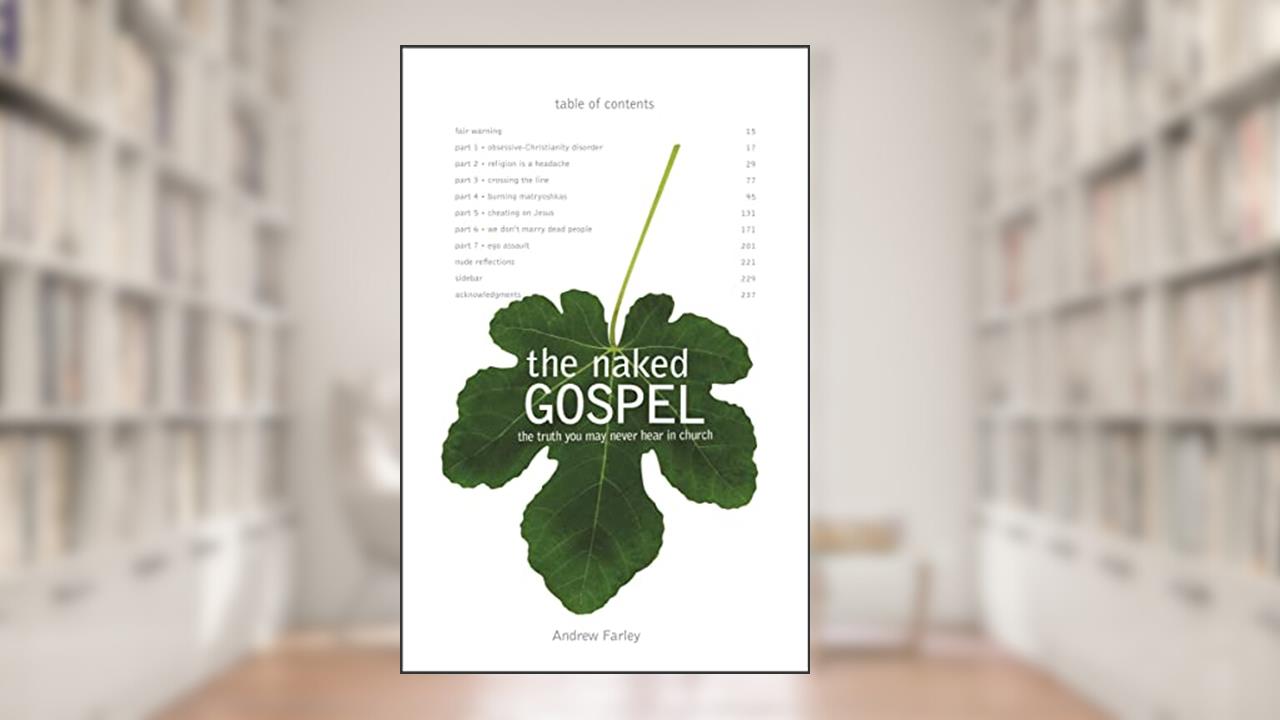 The Naked Gospel: The Truth You May Never Hear in Church, written by Andrew Farley
