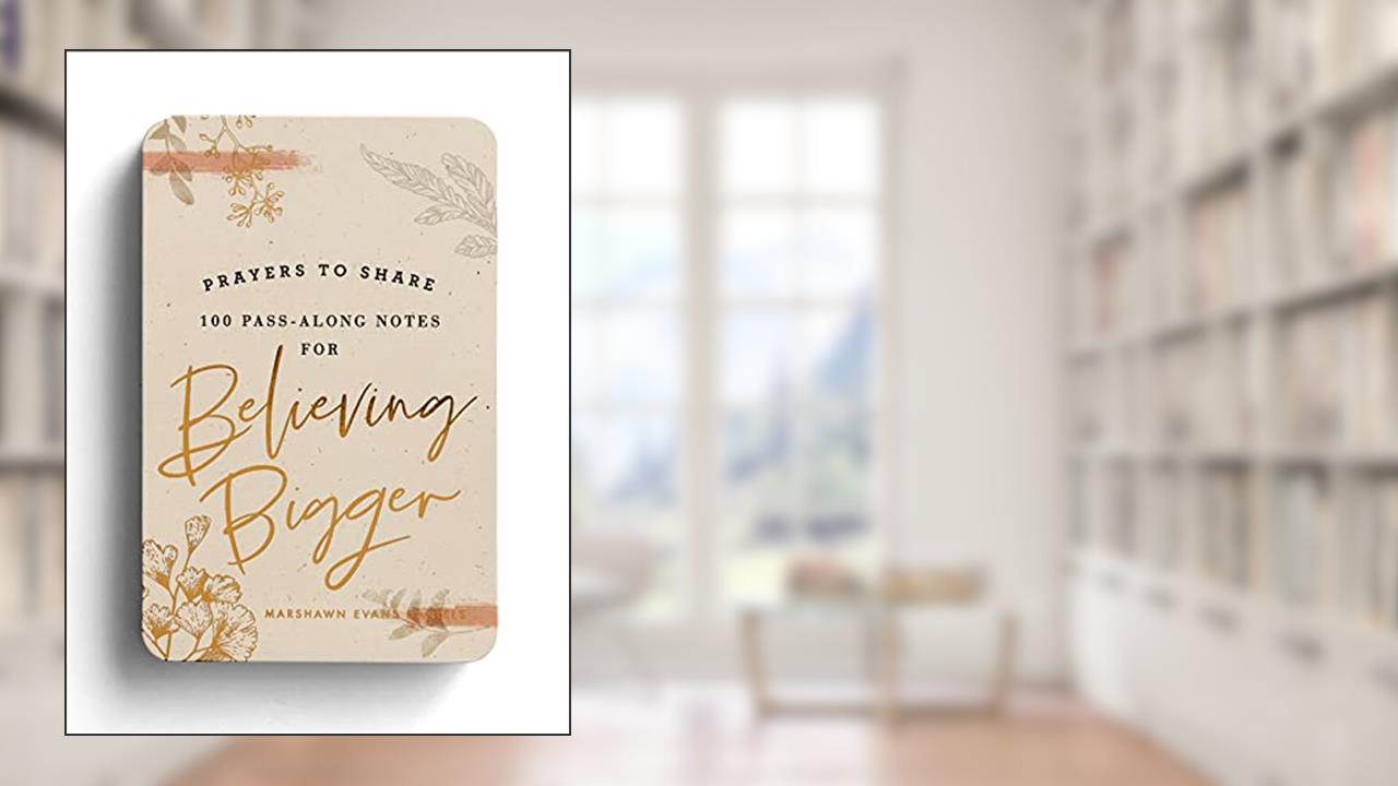 Prayers to Share: 100 Pass-Along Notes for Believing Bigger, written by Marshawn Evans Daniels