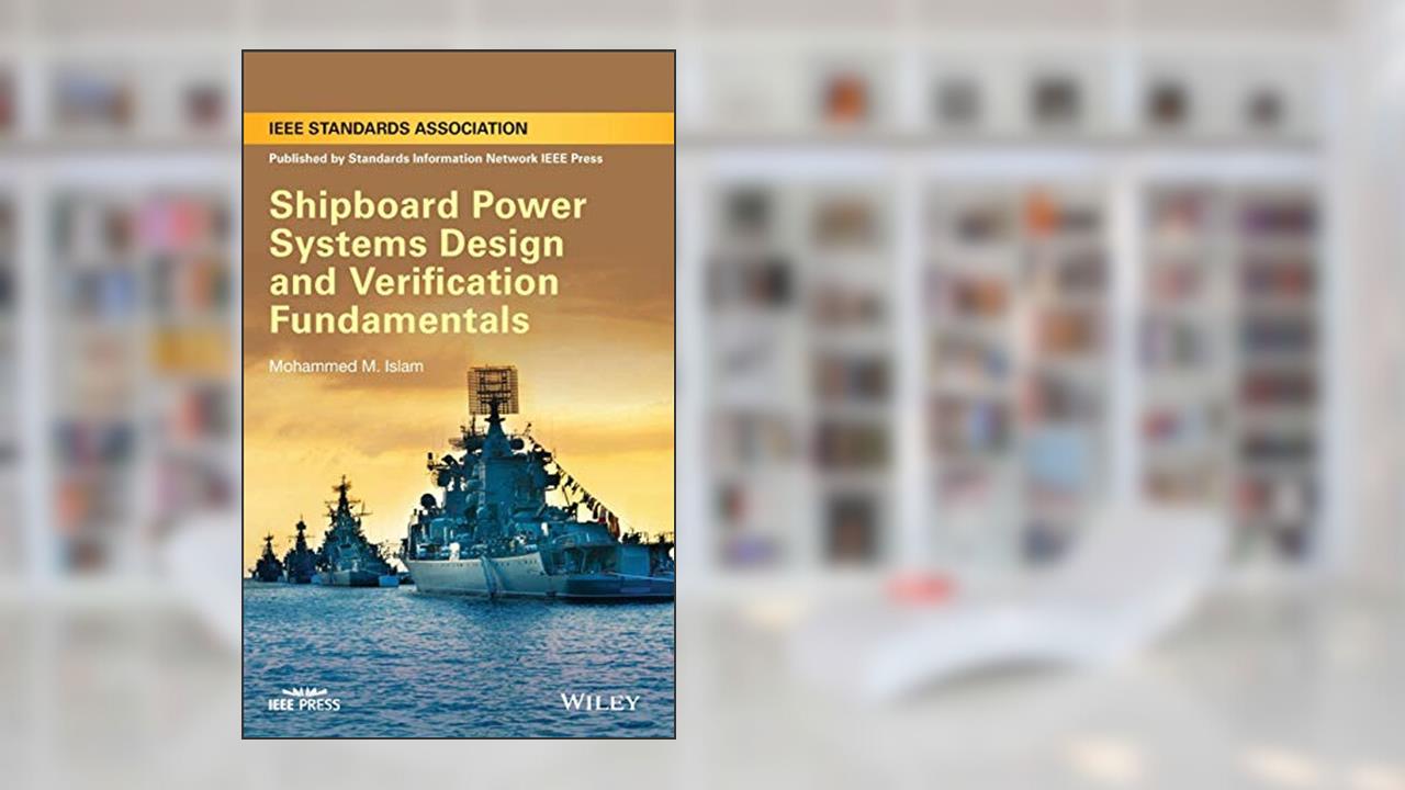 Shipboard Power Systems Design and Verification Fundamentals, written by Mohammed M. Islam