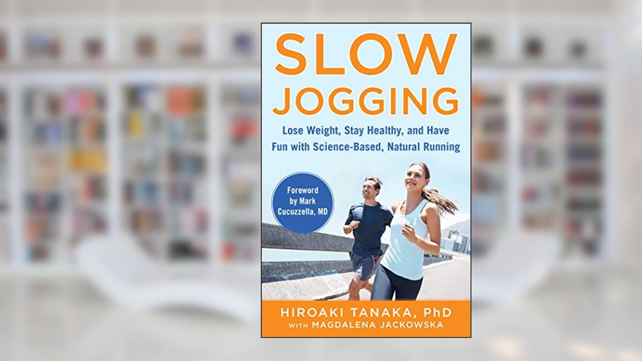 Slow Jogging: Lose Weight, Stay Healthy, and Have Fun with Science-Based, Natural Running, written by Hiroaki Tanaka; Magdalena Jackowska