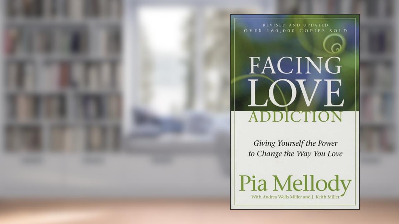 Facing Love Addiction: Giving Yourself the Power to Change the Way You Love, written by Pia Mellody; Andrea Wells Miller; J. Keith Miller