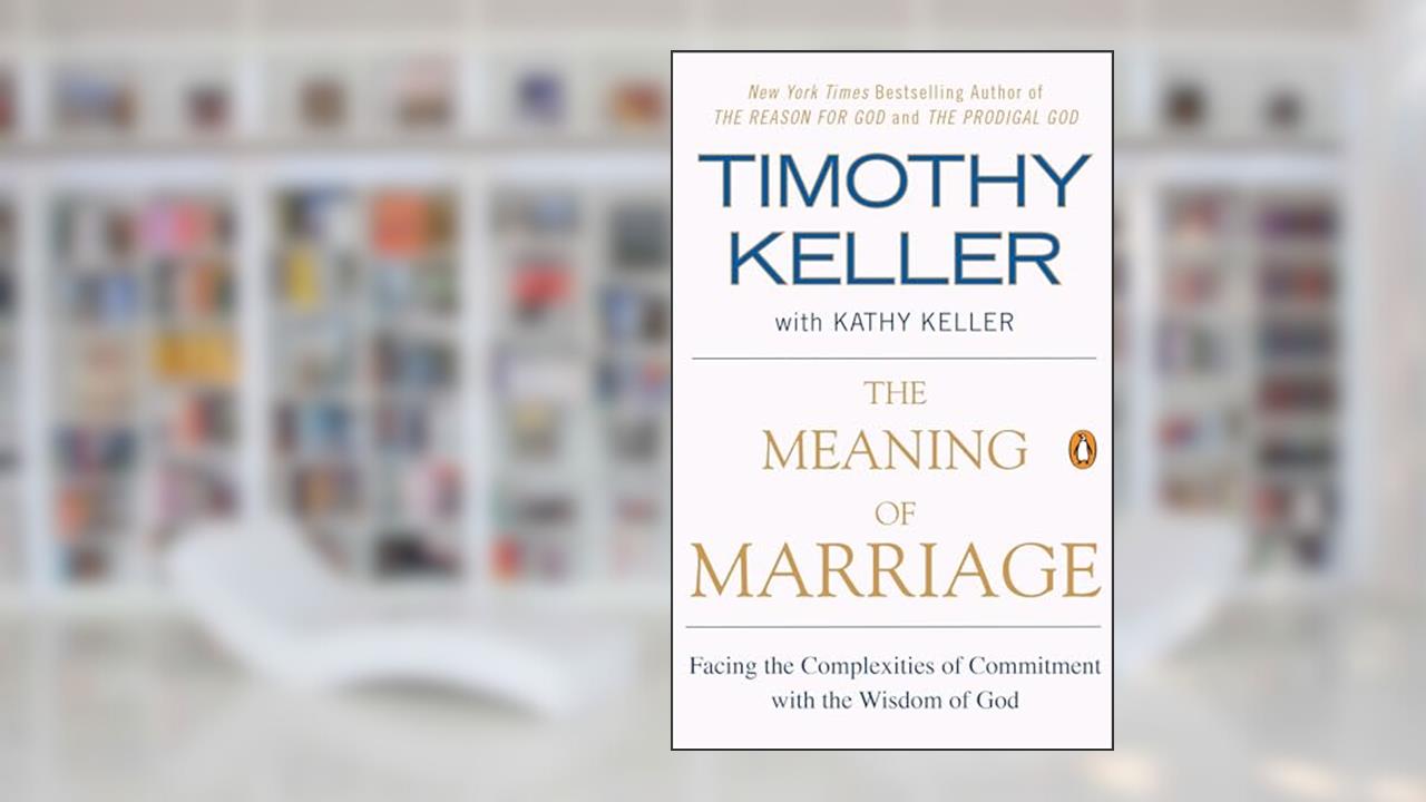 The Meaning of Marriage: Facing the Complexities of Commitment with the Wisdom of God, written by Timothy Keller