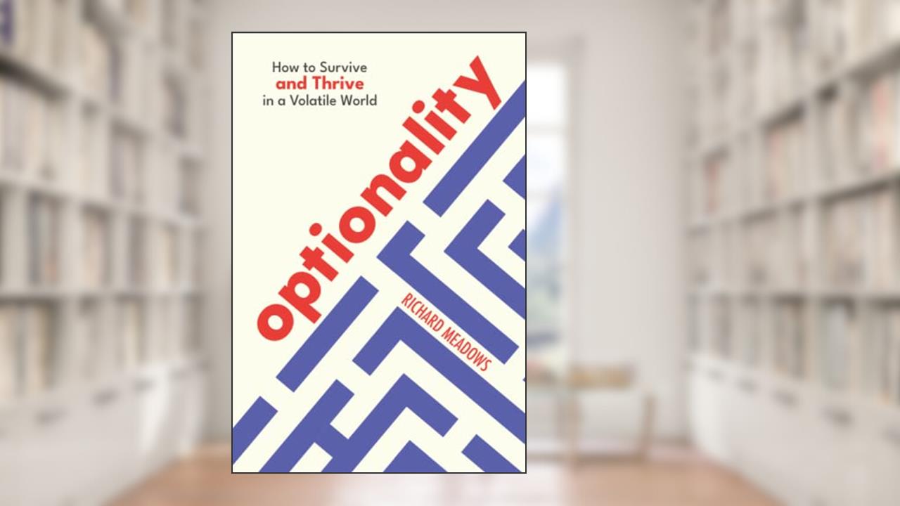 Optionality: How to Survive and Thrive in a Volatile World, written by Richard Meadows