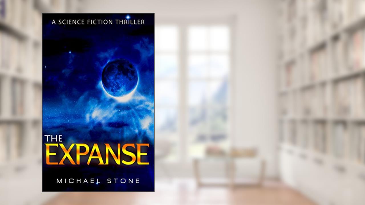 The Expanse: A Science Fiction Thriller, written by Michael Stone
