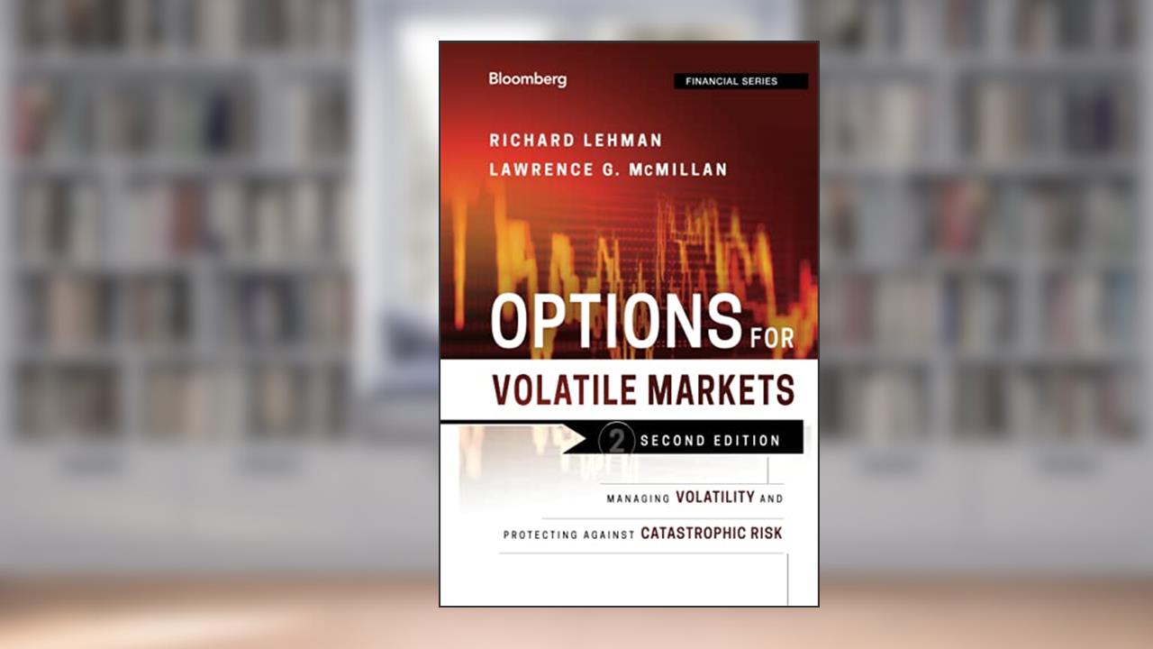 Options for Volatile Markets: Managing Volatility and Protecting Against Catastrophic Risk (Bloomberg Financial), written by Richard Lehman; Lawrence G. McMillan