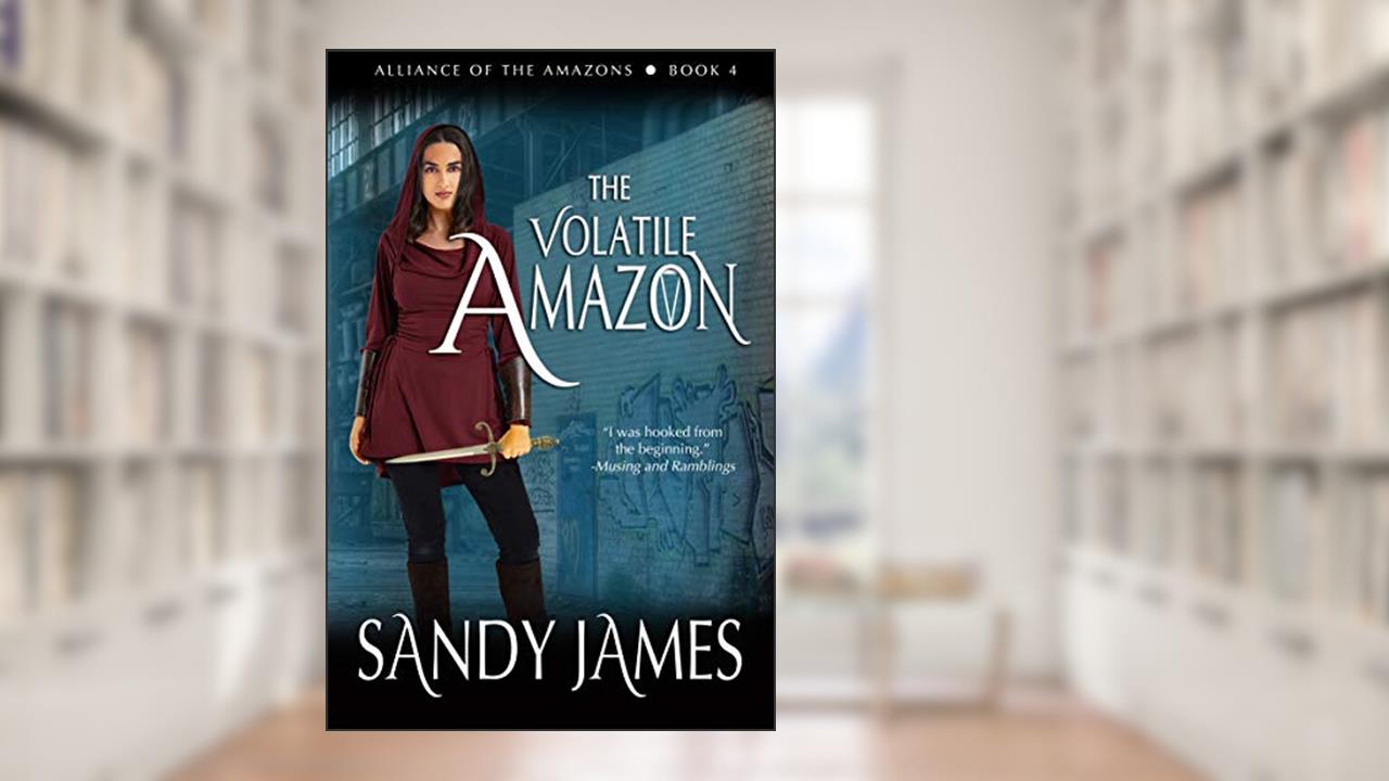 The Volatile Amazon (Alliance of the Amazons Book 4), written by Sandy James