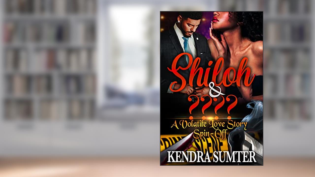 Shiloh & ???: A Volatile Love Story Spin-Off, written by Kendra Sumter