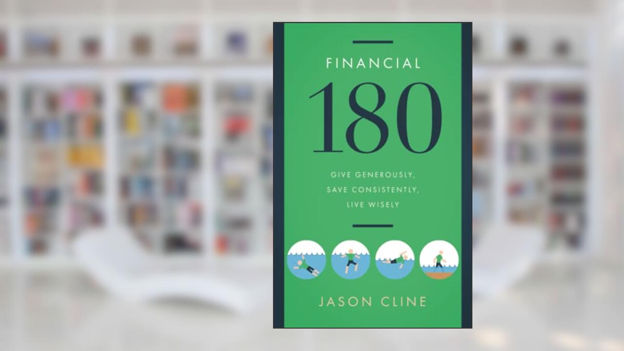 Financial 180: Give Generously, Save Consistently, Live Wisely, written by Jason Cline