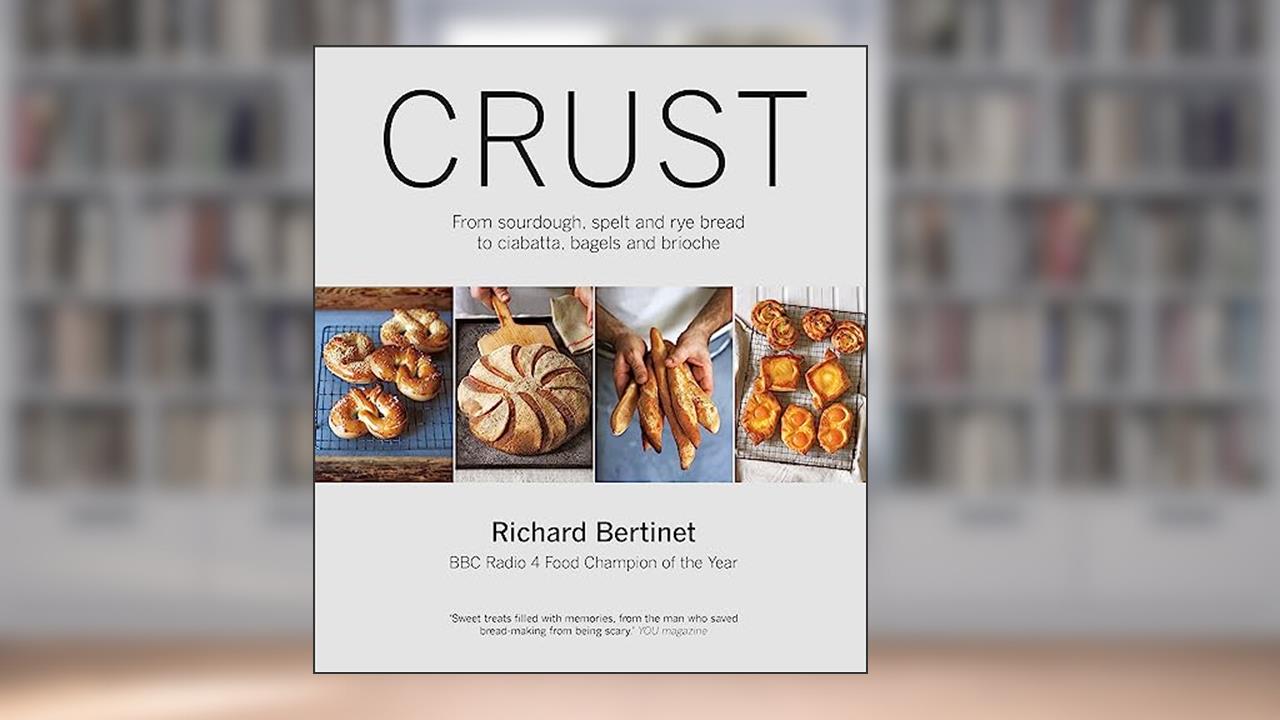 Crust: Bread to Get Your Teeth Into. Richard Bertinet, written by Richard Bertinet