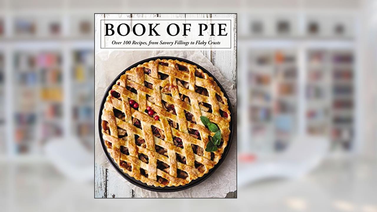 The Book of Pie: Over 100 Recipes, from Savory Fillings to Flaky Crusts, written by Cider Mill Press