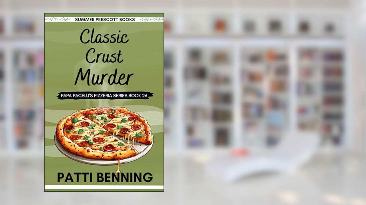 Classic Crust Murder (Papa Pacelli's Pizzeria Series Book 26), written by Patti Benning