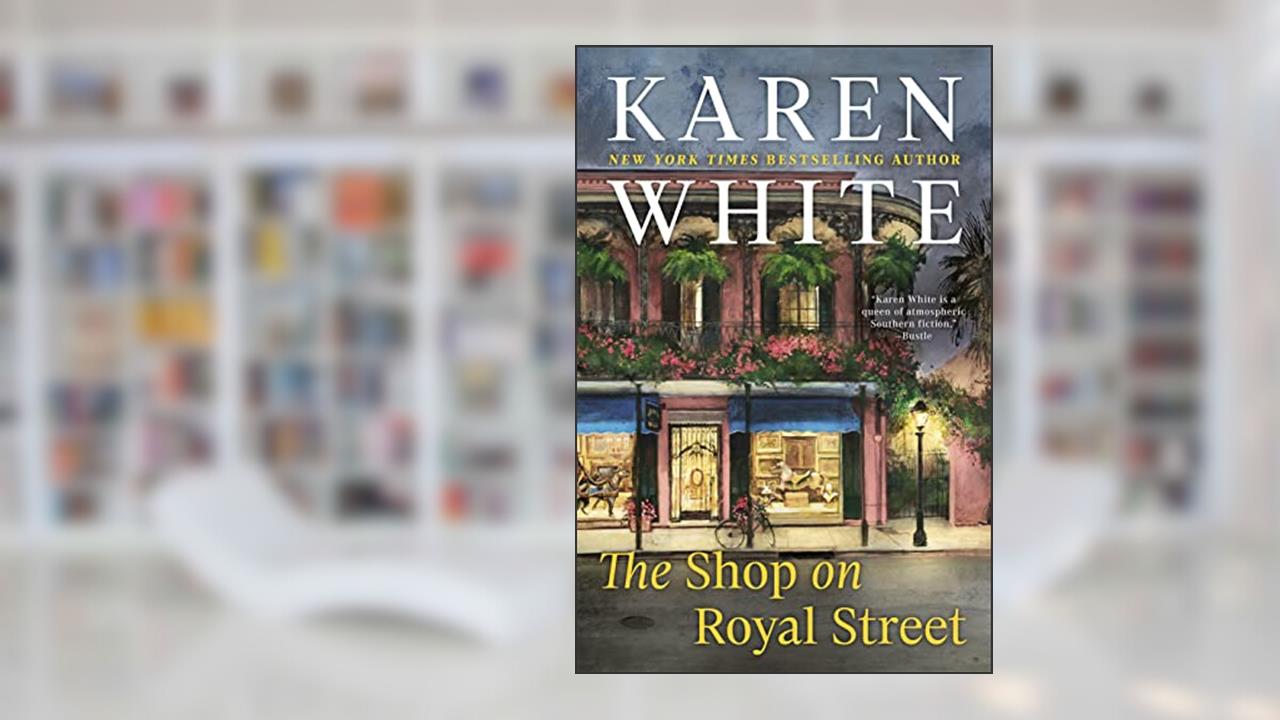 The Shop on Royal Street, written by Karen White
