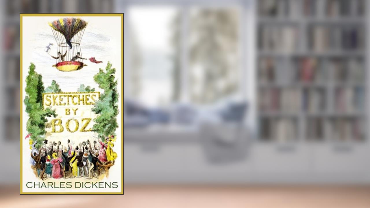 classic Charles Dickens SKETCHES BY BOZ (illustrated, complete, and unabridged, with the complete original illustrations), written by CHARLES DICKENS
