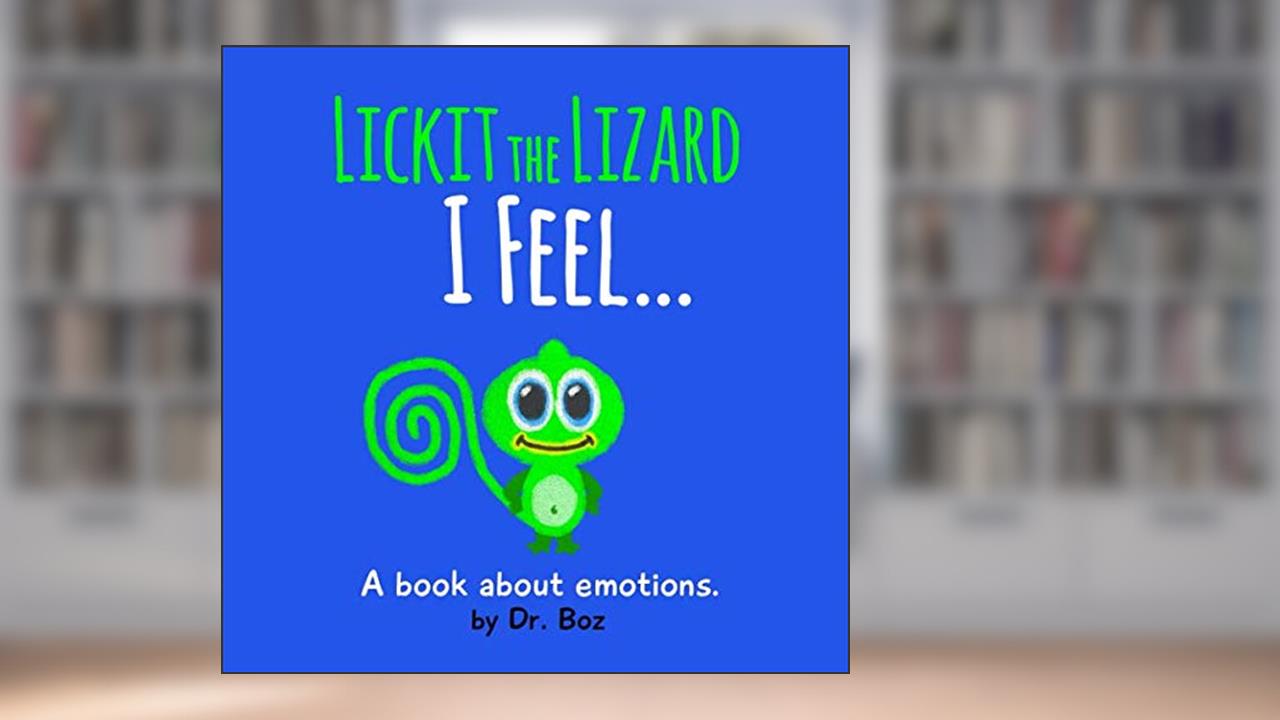 Lickit the Lizard: I Feel..., written by Dr. Boz