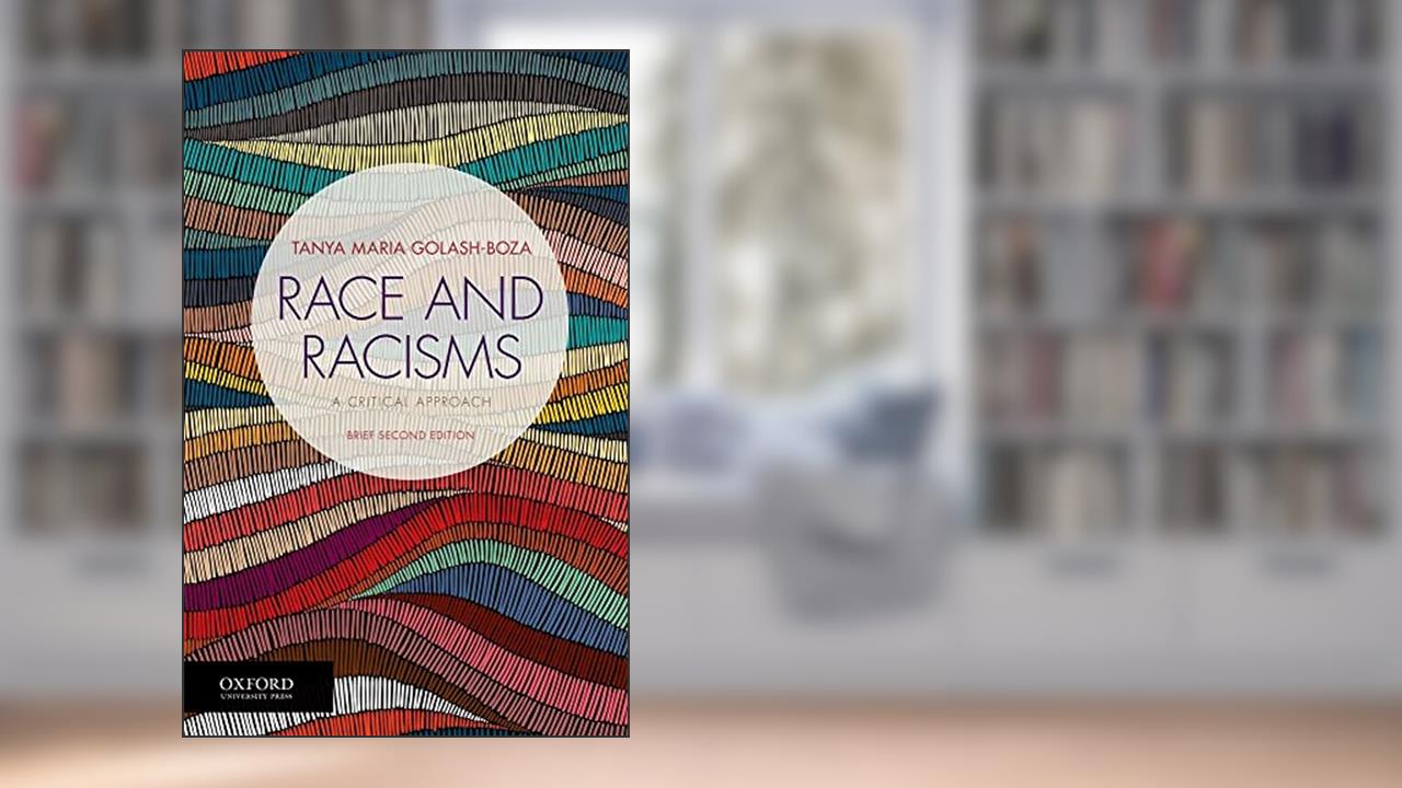 Race and Racisms: A Critical Approach, Brief Second Edition, written by Tanya Maria Golash-Boza