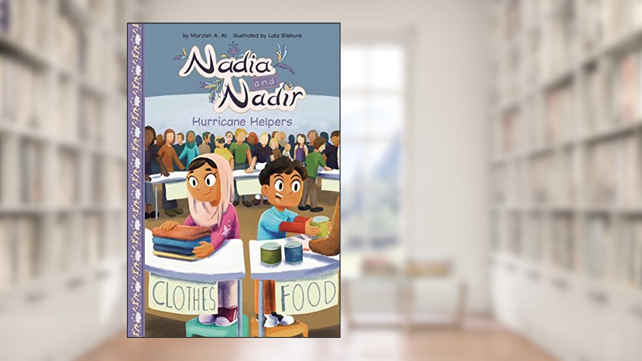 Hurricane Helpers (Nadia & Nadir) (Nadia and Nadir), written by Marzieh A. Ali
