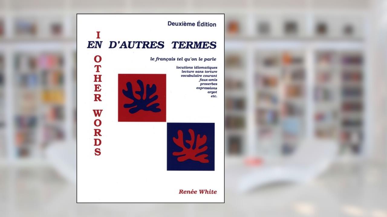 En D'autres Termes: Le Français tel qu'on le parle, written by Renee White; Renee White