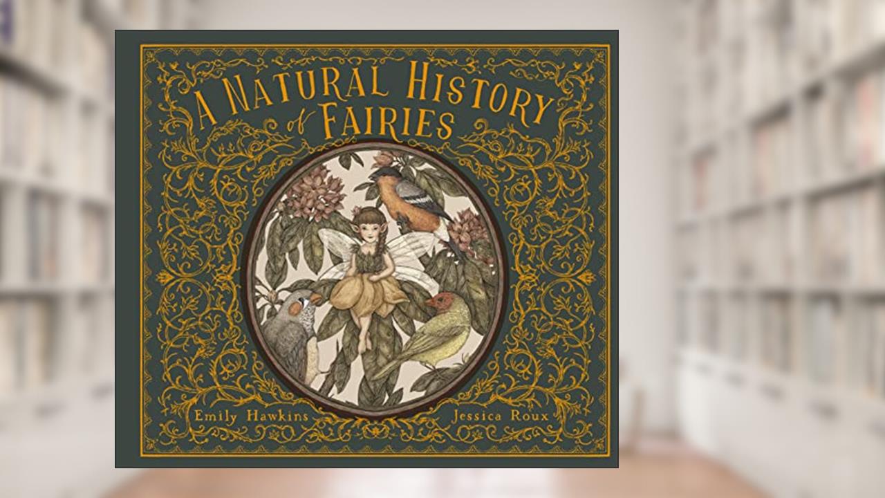 A Natural History of Fairies (Folklore Field Guides), written by Emily Hawkins