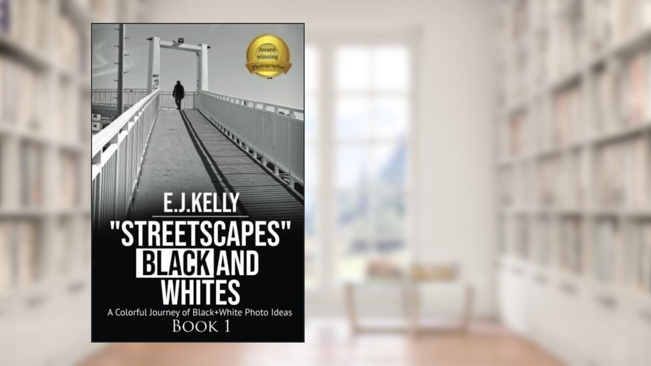 "StreetScapes" Black and Whites Book1: A Colorful Journey of Black+White Photo Ideas ("StreetScapes" Black and White Photography Books), written by E.J. Kelly