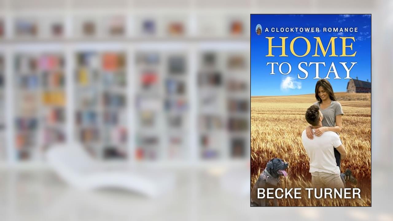 HOME TO STAY: A Small Town Military Love Story (Clocktower Romance Book1), written by Becke Turner