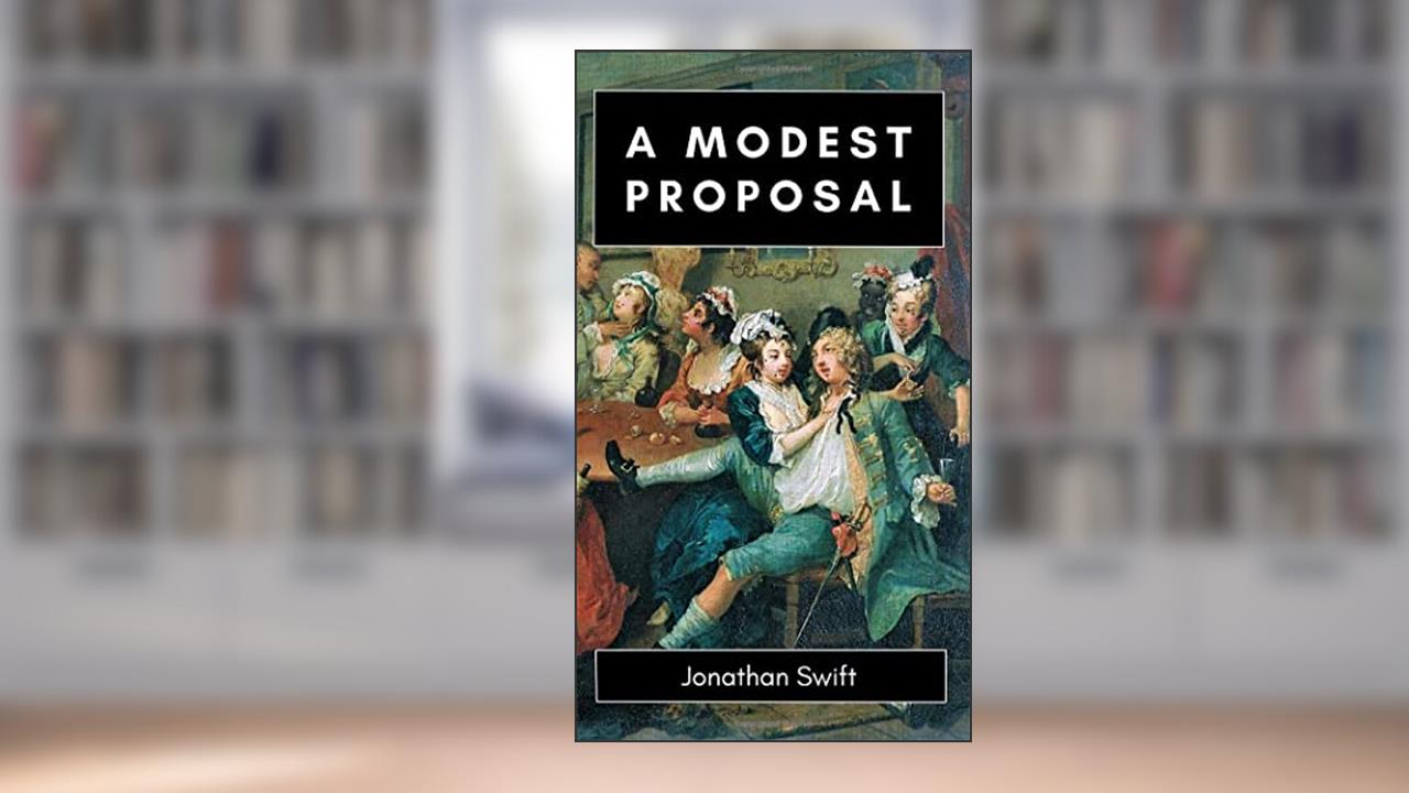 A Modest Proposal, written by Jonathan Swift
