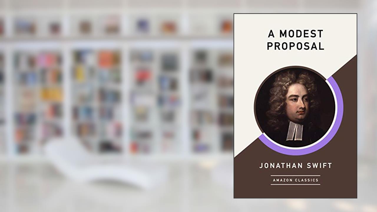 A Modest Proposal (AmazonClassics Edition), written by Jonathan Swift