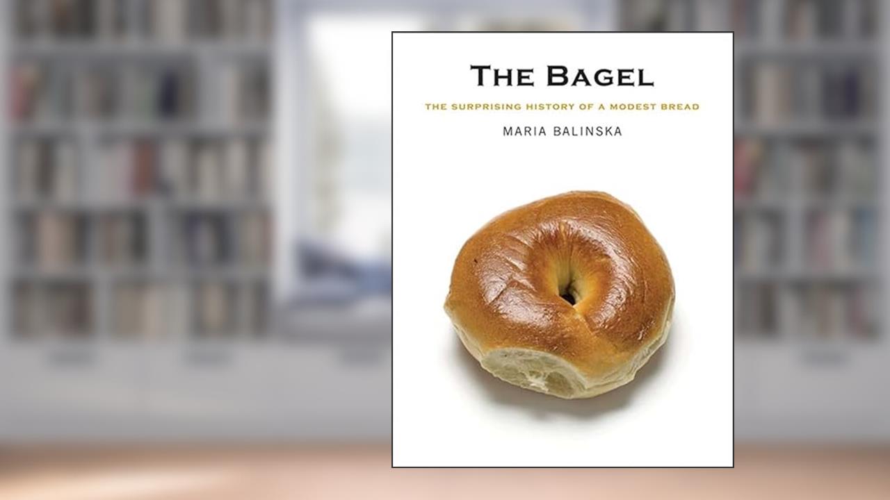 The Bagel: The Surprising History of a Modest Bread, written by Maria Balinska