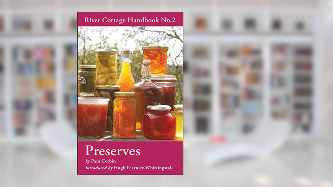 Preserves: River Cottage Handbook No.2, written by Pam Corbin