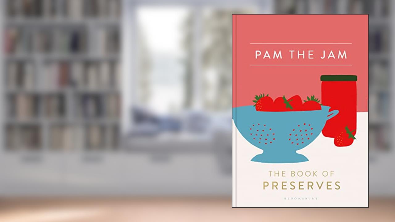 Pam the Jam: The Book of Preserves, written by Pam Corbin