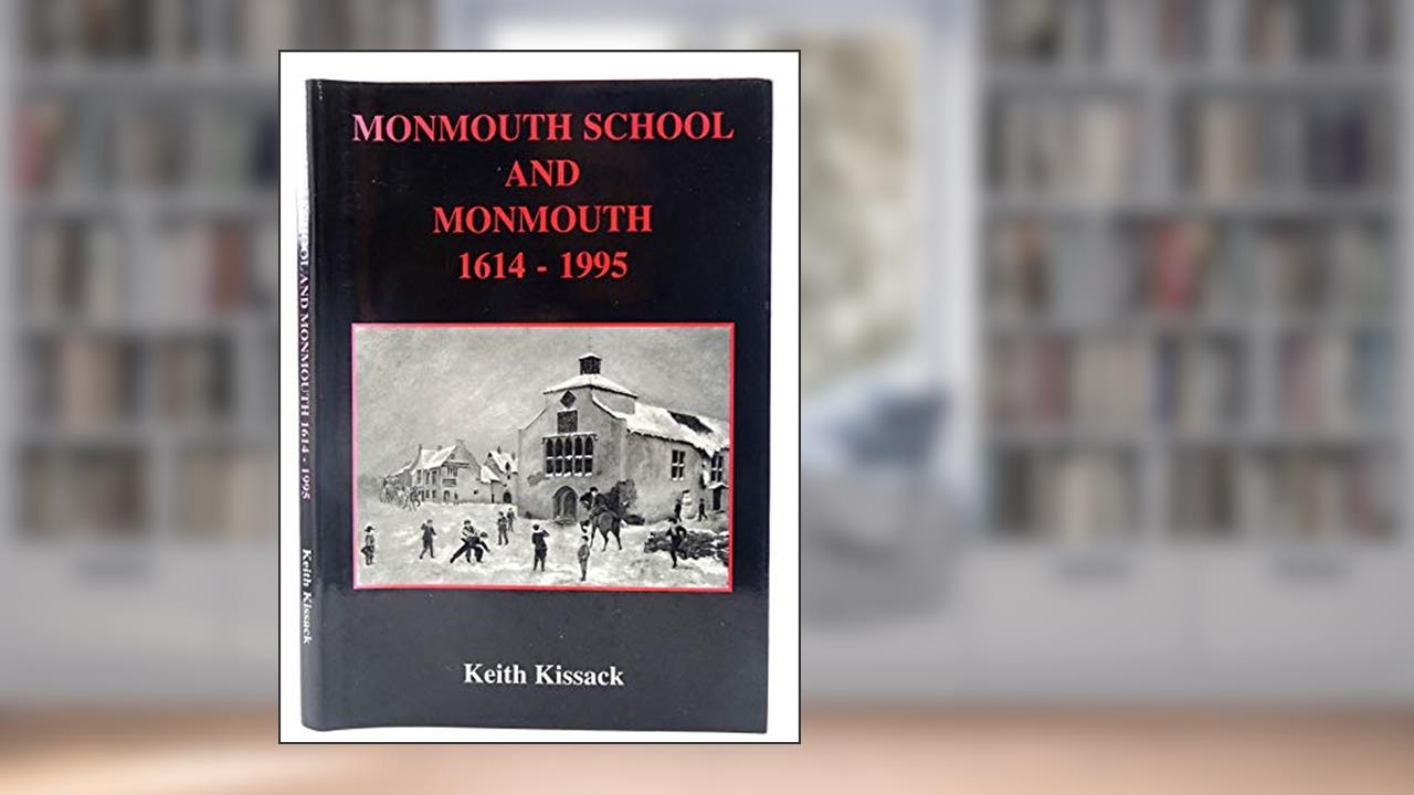 Monmouth School and Monmouth, 1614-1995, written by Keith Kissack